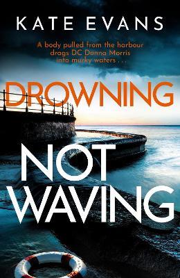 Drowning Not Waving: a completely thrilling new police procedural set in Scarborough - Kate Evans - cover