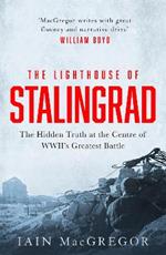 The Lighthouse of Stalingrad: The Hidden Truth at the Centre of WWII's Greatest Battle