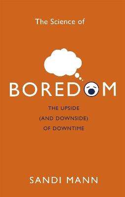 The Science of Boredom: The Upside (and Downside) of Downtime - Sandi Mann - cover