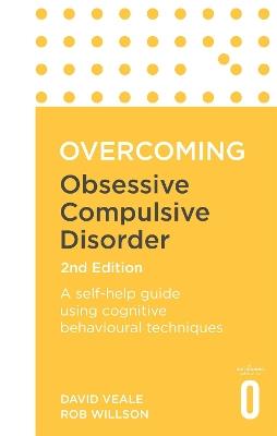 Overcoming Obsessive Compulsive Disorder, 2nd Edition: A self-help guide using cognitive behavioural techniques - David Veale,Rob Willson - cover