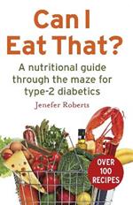 Can I Eat That?: A nutritional guide through the dietary maze for type 2 diabetics