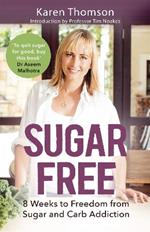 Sugar Free: 8 Weeks to Freedom from Sugar and Carb Addiction