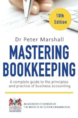 Mastering Bookkeeping, 10th Edition: A complete guide to the principles and practice of business accounting - Peter Marshall - cover