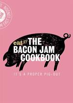 The Bacon Jam Cookbook: It's a proper pig-out