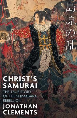 Christ's Samurai: The True Story of the Shimabara Rebellion - Jonathan Clements - cover