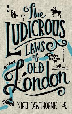 The Ludicrous Laws of Old London - Nigel Cawthorne - cover