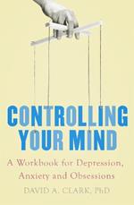 Controlling Your Mind: A Workbook for Depression, Anxiety and Obsessions