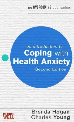 An Introduction to Coping with Health Anxiety, 2nd edition - Brenda Hogan,Charles Young - cover