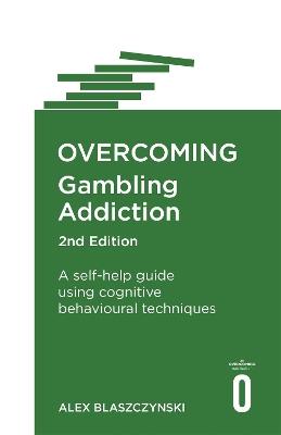Overcoming Gambling Addiction, 2nd Edition: A self-help guide using cognitive behavioural techniques - Alex Blaszczynski - cover