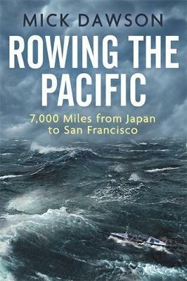 Rowing the Pacific: 7,000 Miles from Japan to San Francisco - Mick Dawson - cover