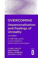 Overcoming Depersonalisation and Feelings of Unreality, 2nd Edition: A self-help guide using cognitive behavioural techniques - Anthony David,Emma Lawrence,Dawn Baker - cover