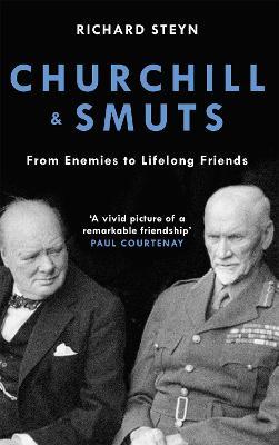 Churchill & Smuts: From Enemies to Lifelong Friends - Richard Steyn - cover