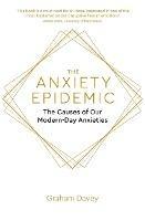 The Anxiety Epidemic: The Causes of our Modern-Day Anxieties - Graham Davey - cover