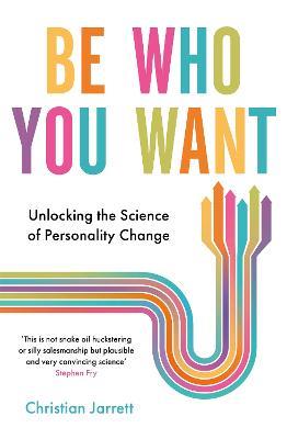 Be Who You Want: Unlocking the Science of Personality Change - Christian Jarrett - cover