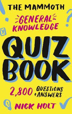The Mammoth General Knowledge Quiz Book: 2,800 Questions and Answers - Nick Holt - cover