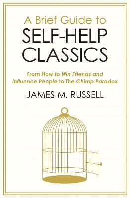 A Brief Guide to Self-Help Classics: From How to Win Friends and Influence People to The Chimp Paradox - James M. Russell - cover