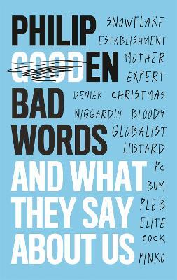 Bad Words: And What They Say About Us - Philip Gooden - cover