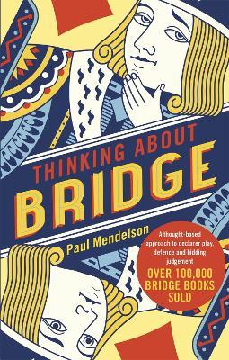 Thinking About Bridge: A thought-based approach to declarer play, defence and bidding judgement - Paul Mendelson - cover