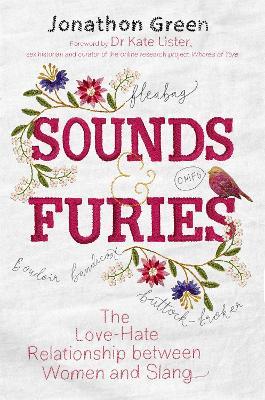 Sounds & Furies: The Love-Hate Relationship between Women and Slang - Jonathon Green - cover