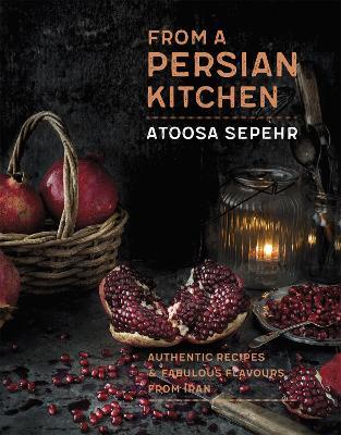 From a Persian Kitchen: Authentic recipes and fabulous flavours from Iran - Atoosa Sepehr - cover