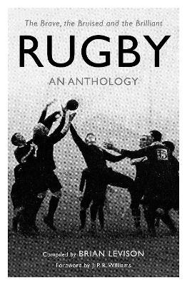 Rugby: An Anthology: The Brave, the Bruised and the Brilliant - Brian Levison - cover