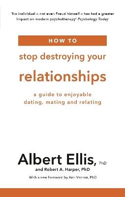 How to Stop Destroying Your Relationships: A Guide to Enjoyable Dating, Mating and Relating - Albert Ellis,Robert A. Harper - cover