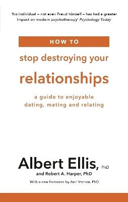 How to Stop Destroying Your Relationships: A Guide to Enjoyable Dating, Mating and Relating - Albert Ellis,Robert A. Harper - cover