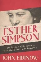 Esther Simpson: The True Story of her Mission to Save Scholars from Hitler's Persecution - John Eidinow - cover