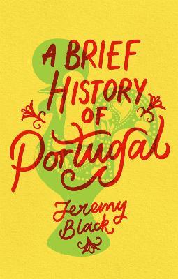 A Brief History of Portugal: Indispensable for Travellers - Jeremy Black - cover