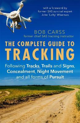 The Complete Guide to Tracking (Third Edition): Following tracks, trails and signs, concealment, night movement and all forms of pursuit - Bob Carss - cover