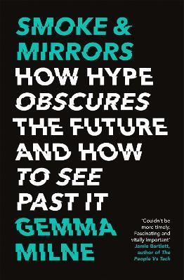 Smoke & Mirrors: How Hype Obscures the Future and How to See Past It - Gemma Milne - cover