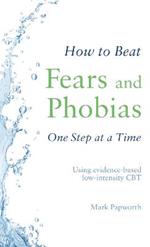 How to Beat Fears and Phobias: A Brief, Evidence-based Self-help Treatment