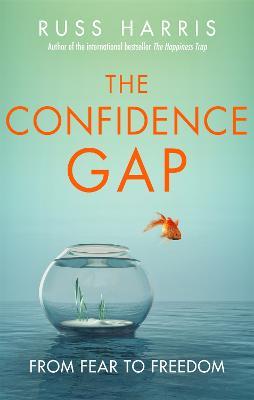 The Confidence Gap: From Fear to Freedom - Russ Harris - cover