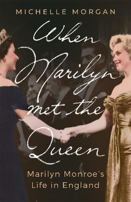 When Marilyn Met the Queen: Marilyn Monroe's Life in England - Michelle Morgan - cover