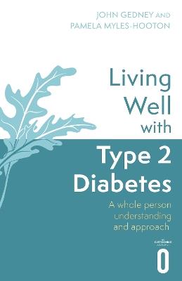 Living Well with Type 2 Diabetes: A Whole Person Understanding and Approach - Dr John Gedney,Pamela Myles-Hooton - cover