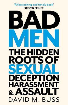 Bad Men: The Hidden Roots of Sexual Deception, Harassment and Assault - David Buss - cover