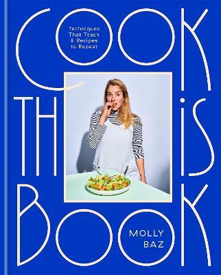 Cook This Book: Techniques That Teach and Recipes to Repeat - Molly Baz - cover