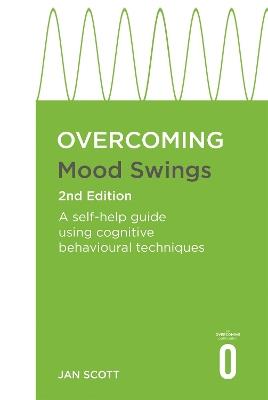 Overcoming Mood Swings 2nd Edition: A CBT self-help guide for depression and hypomania - Jan Scott - cover
