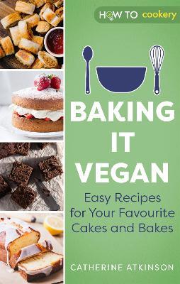 Baking it Vegan: Easy Recipes for Your Favourite Cakes and Bakes - Catherine Atkinson - cover