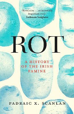 Rot: A History of the Irish Famine - Padraic X. Scanlan - cover
