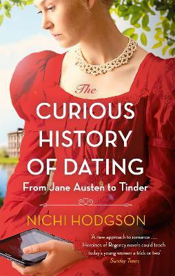 The Curious History of Dating: From Jane Austen to Tinder - Nichi Hodgson - cover