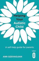 Helping Your Autistic Child: A self-help guide for parents