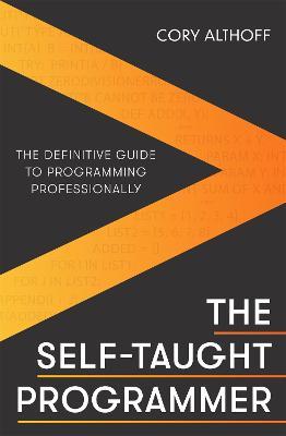 The Self-taught Programmer: The Definitive Guide to Programming Professionally - Cory Althoff - cover