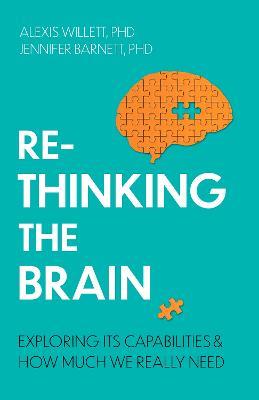Rethinking the Brain: Exploring its Capabilities and How Much We Really Need - Jennifer Barnett,Alexis Willett - cover
