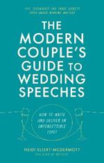 The Modern Couple's Guide to Wedding Speeches: How to Write and Deliver an Unforgettable Speech or Toast