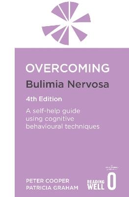 Overcoming Bulimia Nervosa 4th Edition: A self-help guide using cognitive behavioural techniques - Peter Cooper,Patricia Graham - cover