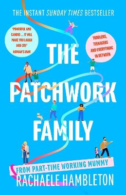 The Patchwork Family: Toddlers, Teenagers and Everything in Between from Part-Time Working Mummy - Rachaele Hambleton - cover