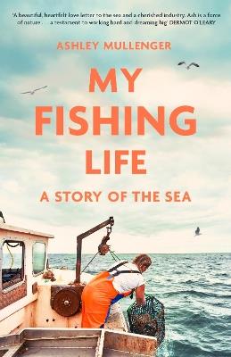My Fishing Life: A Story of the Sea - Ashley Mullenger - cover