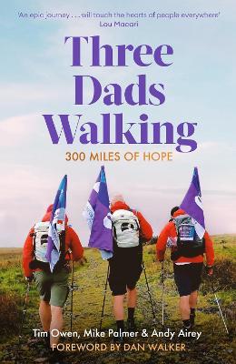 Three Dads Walking: 300 Miles of Hope - Tim Owen,Mike Palmer,Andy Airey - cover