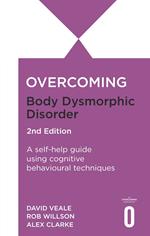 Overcoming Body Image Problems Including Body Dysmorphic Disorder 2nd Edition